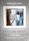 L'arte non trema: 20 maggio 2013 un anno dopo